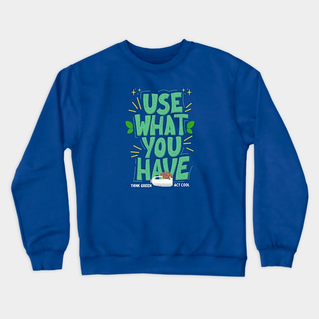 Use What You Have Think Green Act Cool Crewneck Sweatshirt by ChasingTees
